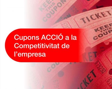 Impulsa els teus projectes amb els Cupons ACCIÓ a la competitivitat de l'empresa